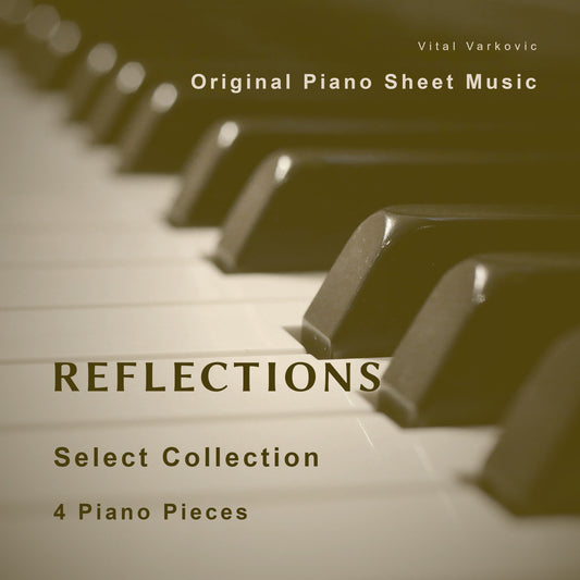 1. Reflections – Select Collection – Sheet Music for 4 Solo Piano Pieces (PDF)